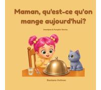 Maman, qu'est-ce qu'on mange aujourd'hui ? (Sweetpea & Pumpkin Stories)