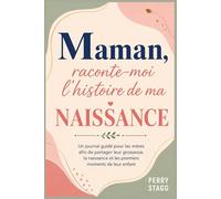 Maman, raconte-moi l’histoire de ma naissance: Un journal guidé pour les mères afin de partager leur grossesse, la naissance et les premiers moments de leur enfant