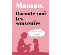 Maman, raconte-moi tes souvenirs: Un journal cadeau à remplir avec ses réponses, ses photos et toute sa vie