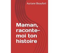 Maman, raconte-moi ton histoire