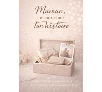 Maman, raconte-moi ton histoire: Carnet à remplir pour partager tes souvenirs et me transmettre ta vie - Cadeau Original à Offrir (Traces de vie)