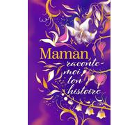 Maman Raconte-Moi Ton Histoire: Journal guidé pour partager les souvenirs et l’expérience d’une mère vis à vis de ses enfants