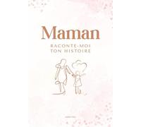Maman, raconte-moi ton histoire: Livre à compléter avec plus de 200 questions - un journal souvenir à offrir pour la fête des mères, un anniversaire ou Noël