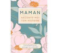 Maman raconte-moi ton histoire: livre cadeau pour maman et journal guidé pour raconter son histoire ses souvenirs et sa vie