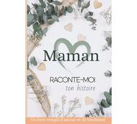 Maman raconte moi ton histoire: Livre de souvenirs - Idée cadeau original à offrir à sa maman - Carnet unique et personnalisable à compléter- Fête des mères, anniversaire, noel…