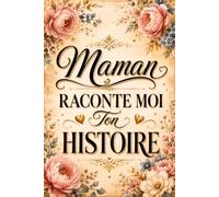 Maman raconte moi ton histoire: Livre souvenirs à remplir et partager avec des questions guidées ( sur sa vie, sa famille et son héritage) | Journal ... la Fête des mères, Noël ou Anniversaire...