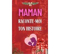 Maman Raconte-Moi Ton Histoire: sa Vie et ses Souvenirs Racontés dans ce Journal à Compléter et Partager | Idée cadeau originale pour Noël, Fête des Mères, Anniversaire