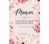 Maman, Raconte-Moi Ton Histoire: Ta Vie, Tes Mots, Un Souvenir pour Toujours. Un Journal Guidé à Remplir et à Offrir