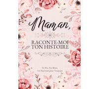 Maman, Raconte-Moi Ton Histoire: Ta Vie, Tes Mots, Un Souvenir pour Toujours. Un Journal Guidé à Remplir et à Offrir