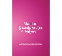 Maman, raconte-moi ton histoire: Un journal à compléter pour transmettre tes souvenirs et ton héritage à tes enfants.