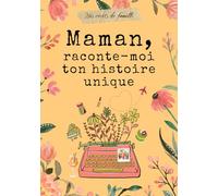Maman, raconte-moi ton histoire unique: Un journal guidé pour inviter Maman à raconter son histoire et sa vie.