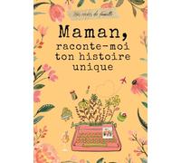 Maman, raconte-moi ton histoire unique: Un journal guidé pour inviter Maman à raconter son histoire et sa vie.