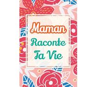 Maman, raconte ta vie: Un livre cadeau pour une mère : écris ton histoire et partage tes souvenirs avec moi (2) (Partage Ton Histoire)
