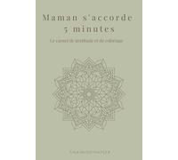 Maman s'accorde 5 minutes: Le carnet de gratitude et coloriage (Instants de Douceur: Carnets de Gratitude pour Maman)