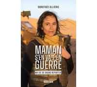 Maman s'en va-t-en guerre: Ma vie de grand reporter