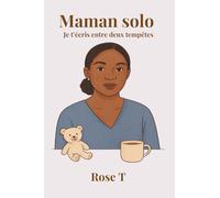 Maman Solo - Tome 1: Récit de vie d'une mère qui tient debout, même les jours de tempête.