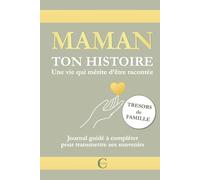 MAMAN, TON HISTOIRE. Une vie qui mérite d’être racontée: Journal guidé à compléter pour transmettre ses souvenirs, des trésors de famille.