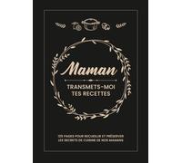 Maman transmets-moi tes recettes: Carnet de recettes de 125 pages pour recueillir et préserver les secrets de cuisine de nos mamans