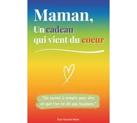 Maman, un cadeau qui vient du coeur: Un livre en COULEUR à compléter pour offrir un cadeau unique - Idée parfaite pour un anniversaire, Noël ou la Fête des Mères