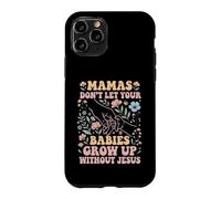 Mamas Don't Let Your Babies Grow Up Without Jesus Case for iPhone 11 Pro