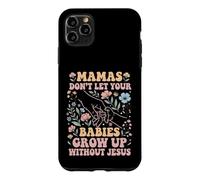 Mamas Don't Let Your Babies Grow Up Without Jesus Case for iPhone 11 Pro Max