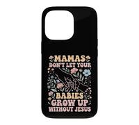 Mamas Don't Let Your Babies Grow Up Without Jesus Case for iPhone 13 Pro