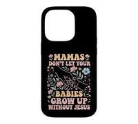 Mamas Don't Let Your Babies Grow Up Without Jesus Case for iPhone 14 Pro