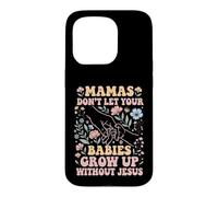 Mamas Don't Let Your Babies Grow Up Without Jesus Case for iPhone 15 Pro
