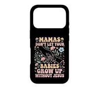 Mamas Don't Let Your Babies Grow Up Without Jesus Case for iPhone 17 Pro