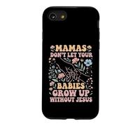 Mamas Don't Let Your Babies Grow Up Without Jesus Case for iPhone SE (2020) / 7/8