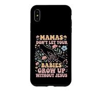 Mamas Don't Let Your Babies Grow Up Without Jesus Case for iPhone XS Max
