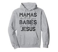 mamas don't let your babies grow up without jesus Pullover Hoodie