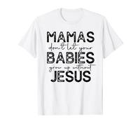 mamas don't let your babies grow up without jesus T-Shirt