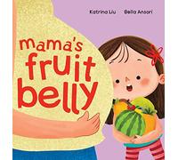Mama's Fruit Belly - New Baby Sibling and Pregnancy Story for Big Sister: Pregnancy and New Baby Anticipation Through the Eyes of a Child
