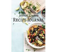 Mama's Kitchen: A Recipe Journal for Creating and Preserving Culinary Memories: No Recipes DIY add your own Recipes, Nana's Recipes, Mom's Recipes, Dad's and Grandpa's Recipes