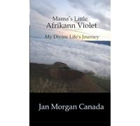 Mama's Little Afrikann Violet: My Divine Life's Journey