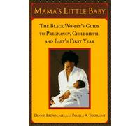 Mama's Little Baby: The Black Woman's Guide to Pregnancy, Childbirth