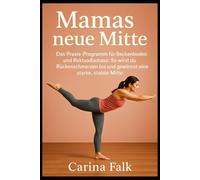 Mamas neue Mitte: Das Praxis-Programm für Beckenboden und Rektusdiastase: So wirst du Rückenschmerzen los und gewinnst eine starke, stabile Mitte.