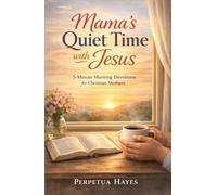 Mama's Quiet Time with Jesus: 5-Minute Morning Devotions for Christian Mothers
