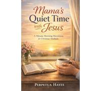 Mama's Quiet Time with Jesus: 5-Minute Morning Devotions for Christian Mothers