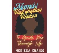 Mama's West Indian Wisdom: To Guide me Through Life