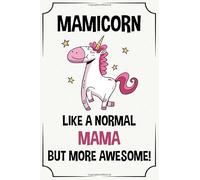 mamicorn like a normal mama but more awesome funny cute cool unicorn birthday christmas notebook journal gag gift for mama: happy mothers day ... kids grandson granddaughter grandkids