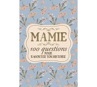 Mamie, 100 questions pour raconter ton histoire: Un livre de souvenirs à remplir