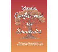Mamie, confie-moi tes souvenirs, un journal pour raconter son histoire et transmettre ses rêves: un joli cadeau pour les mamies à offrir pour Noël, la ... son anniversaire ou juste pour faire plaisir.