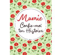 Mamie, Confie-Moi Ton Histoire: Idée cadeau touchante et originale pour votre Mamie | Pour Noël, la Fête des Mères ou un Anniversaire | Série Raconte-moi (Raconte-moi ton Histoire)