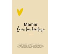 Mamie, écris ton héritage: Le journal à compléter pour transmettre ton histoire et tes souvenirs. (ECRIS TON HERITAGE)
