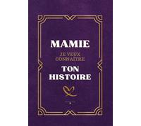 Mamie Je Veux Connaître Ton Histoire: en 100 questions