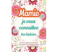 Mamie, je veux connaître ton histoire: Un livre cadeau pour raconter et transmettre votre histoire familiale: 1 (Raconte-Nous Ta Vie)
