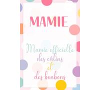 Mamie Officielle des Câlins et des Bonbons - Carnet de Notes pour Mamie: Journal ligné 110 pages, idée cadeau tendre et originale pour mamie, anniversaire ou fête des grands-mères