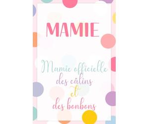Mamie Officielle des Câlins et des Bonbons - Carnet de Notes pour Mamie: Journal ligné 110 pages, idée cadeau tendre et originale pour mamie, anniversaire ou fête des grands-mères
